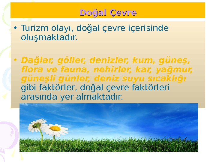 Doğal Çevre • Turizm olayı, doğal çevre içerisinde oluşmaktadır.  • Dağlar, göller, denizler,